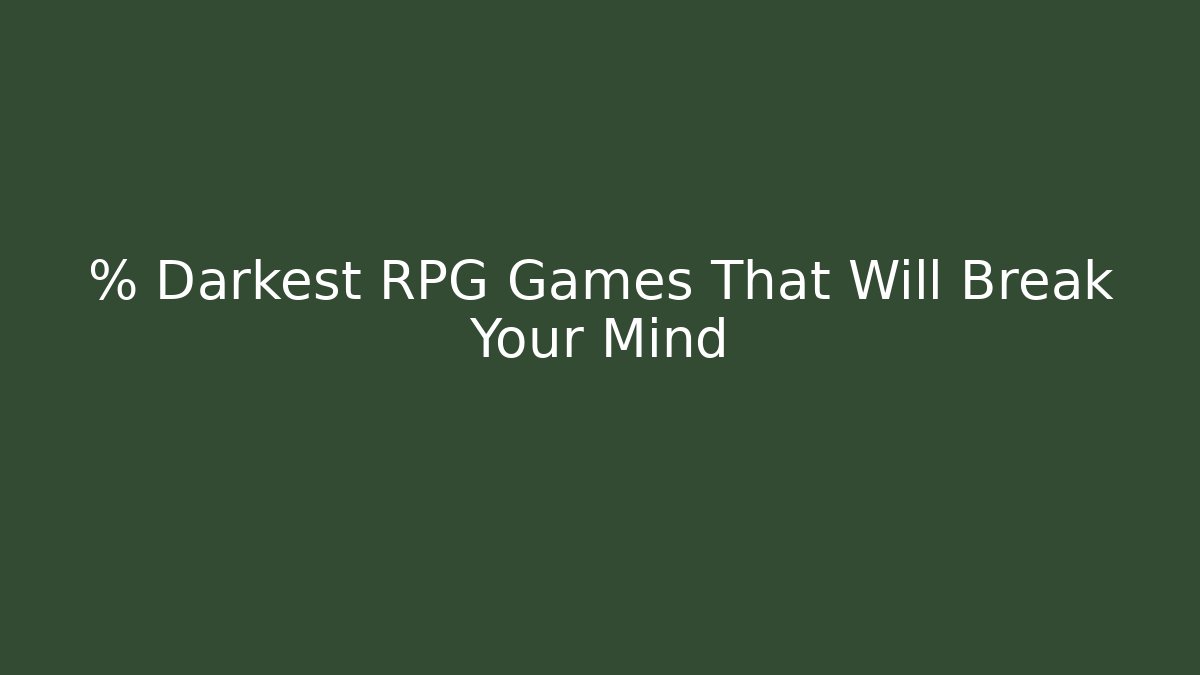 % Darkest RPG Games That Will Break Your Mind