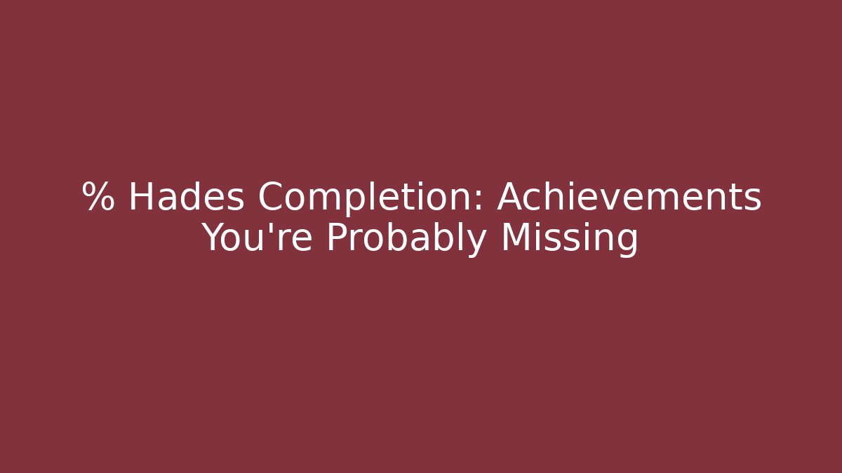 % Hades Completion: Achievements You're Probably Missing - Celivion