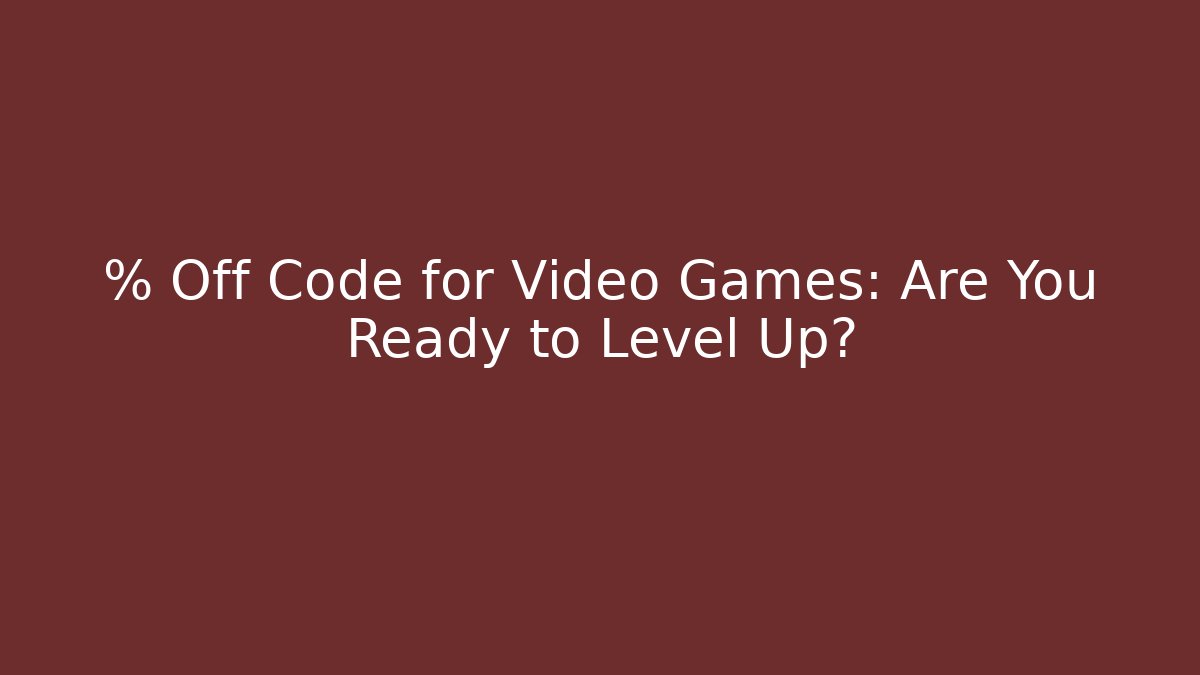 % Off Code for Video Games: Are You Ready to Level Up?