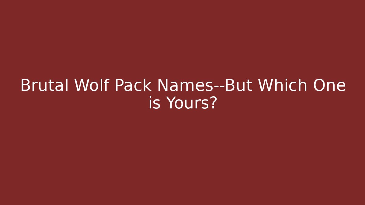 + Brutal Wolf Pack Names—But Which One is Yours?