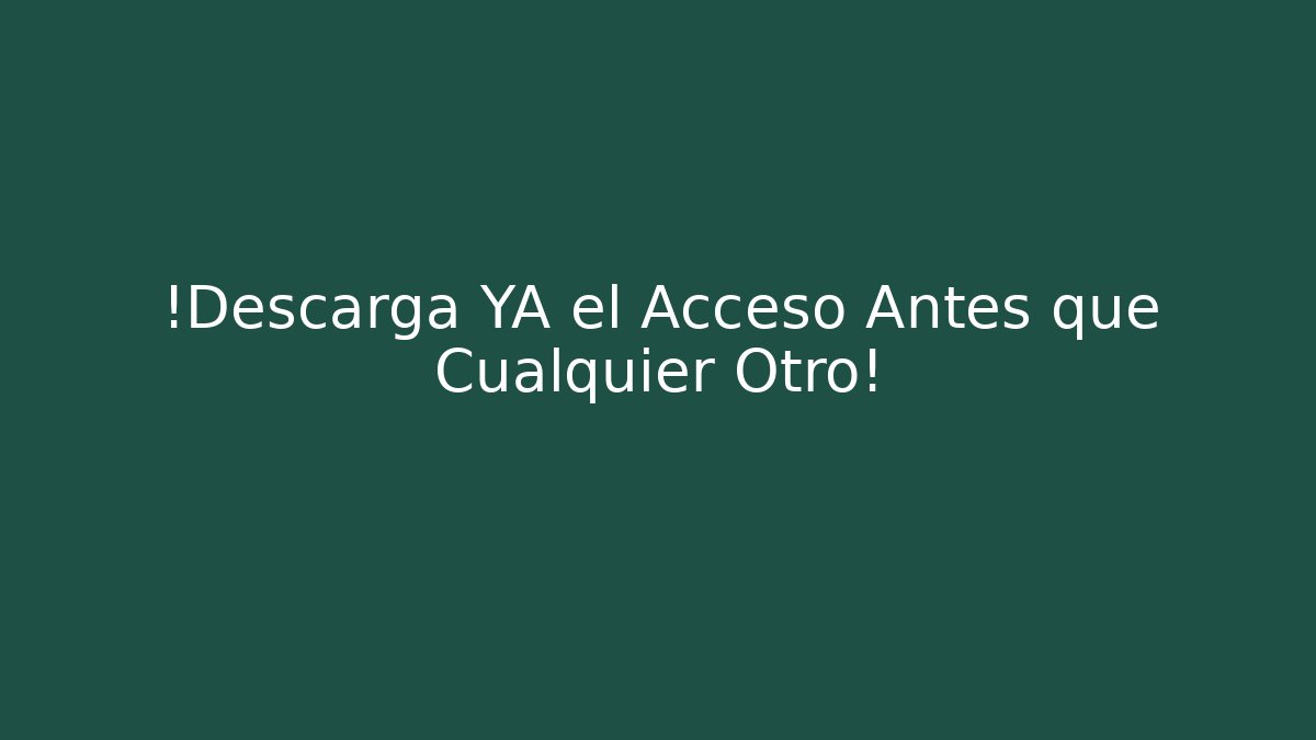 ¡Descarga YA el Acceso Antes que Cualquier Otro!