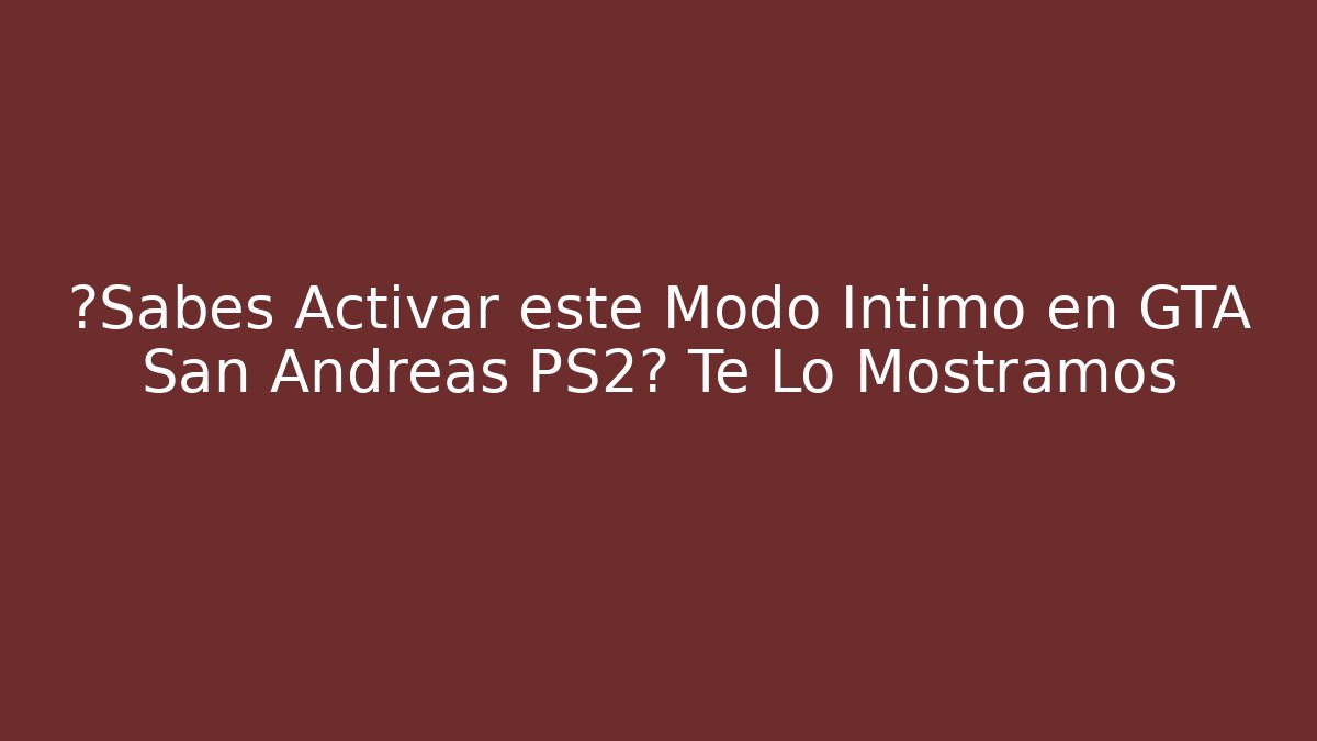 ¿Sabes Activar este Modo Íntimo en GTA San Andreas PS2? Te Lo Mostramos