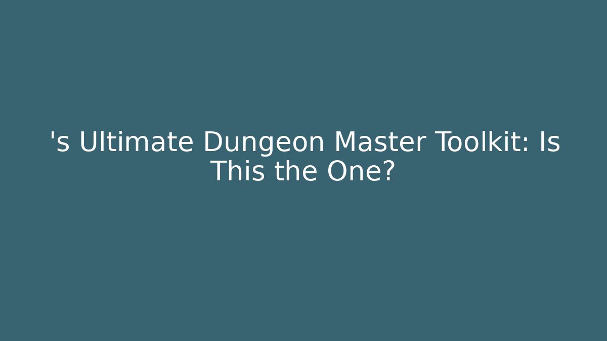 ’s Ultimate Dungeon Master Toolkit: Is This the One?