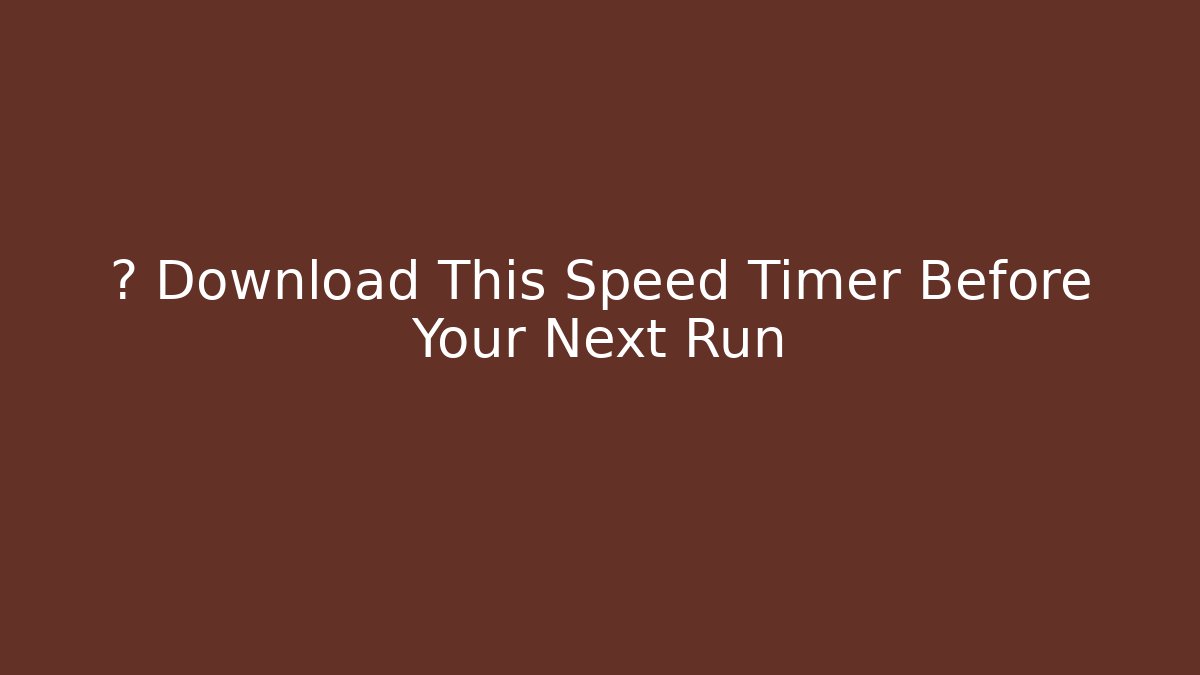 ⏱️ Download This Speed Timer Before Your Next Run - Celivion