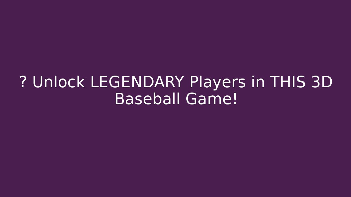 ⚾ Unlock LEGENDARY Players in THIS 3D Baseball Game!
