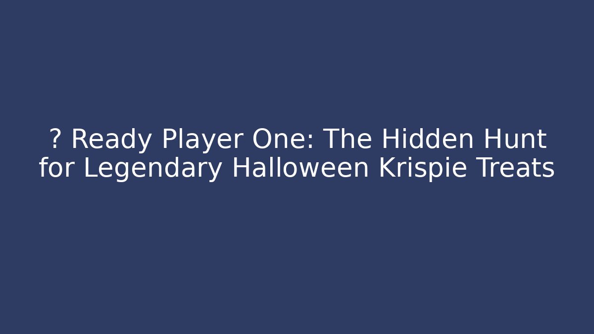🎃 Ready Player One: The Hidden Hunt for Legendary Halloween Krispie Treats