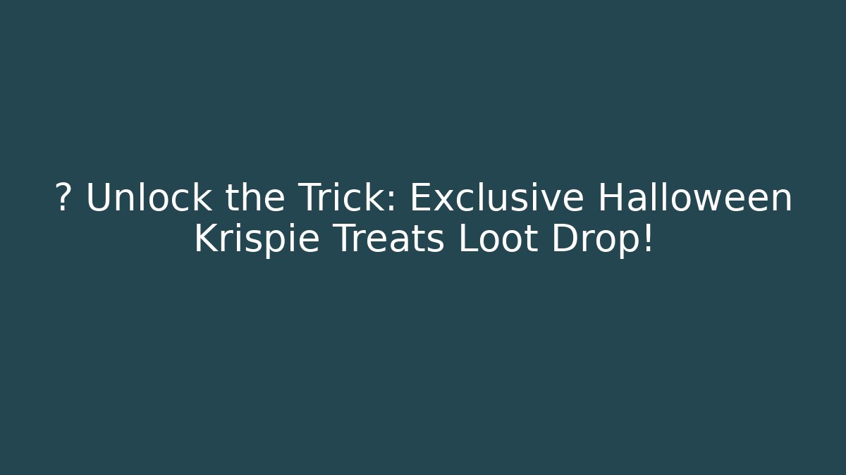 🎮 Unlock the Trick: Exclusive Halloween Krispie Treats Loot Drop!
