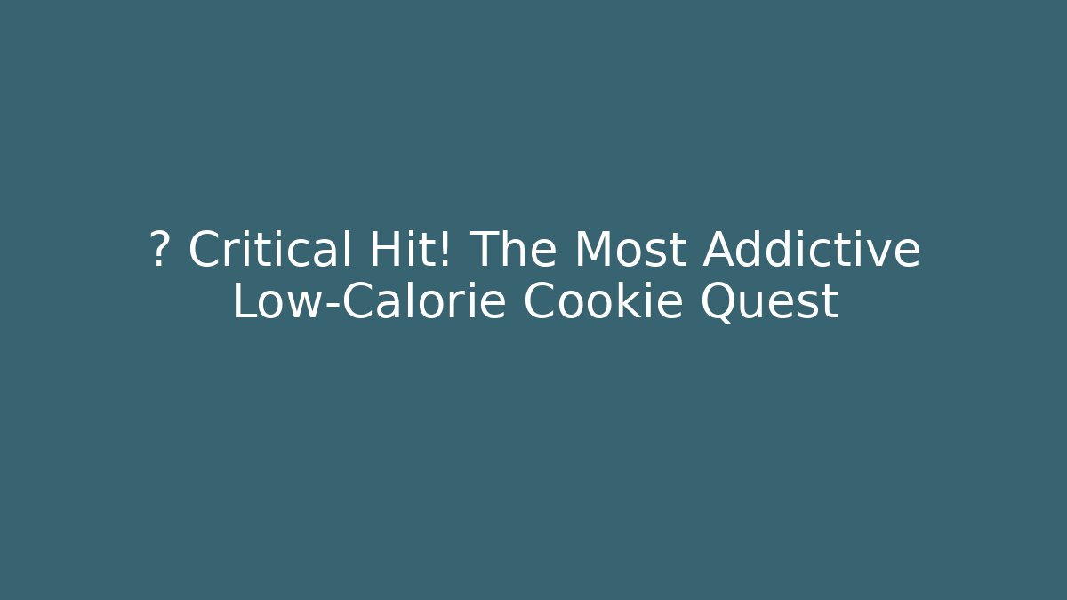 💥 Critical Hit! The Most Addictive Low-Calorie Cookie Quest