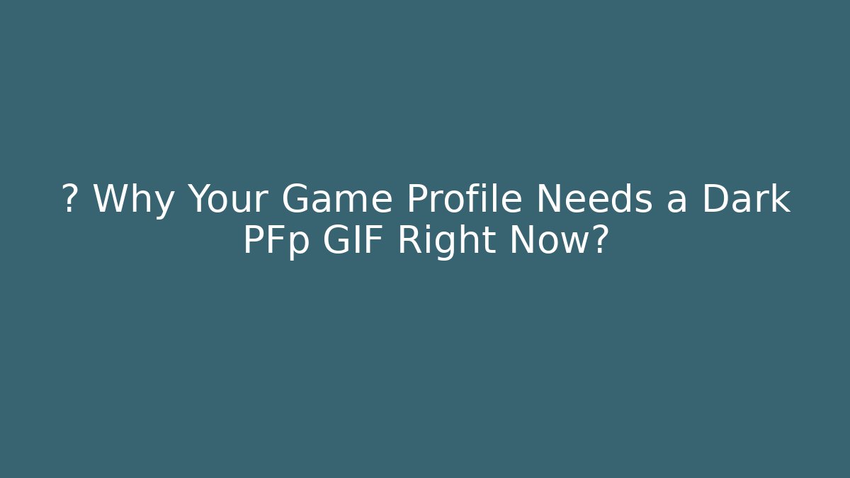 🔥 Why Your Game Profile Needs a Dark PFp GIF Right Now?