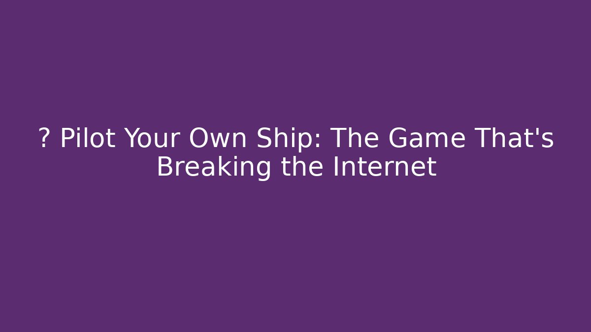 🛸 Pilot Your Own Ship: The Game That's Breaking the Internet - Celivion