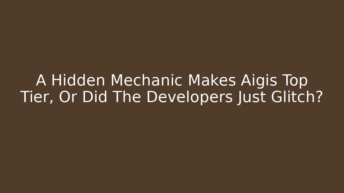A Hidden Mechanic Makes Aigis Top Tier, Or Did The Developers Just Glitch?