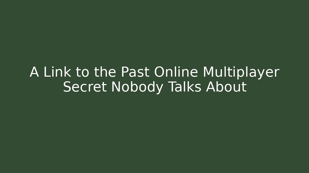 A Link to the Past Online Multiplayer Secret Nobody Talks About