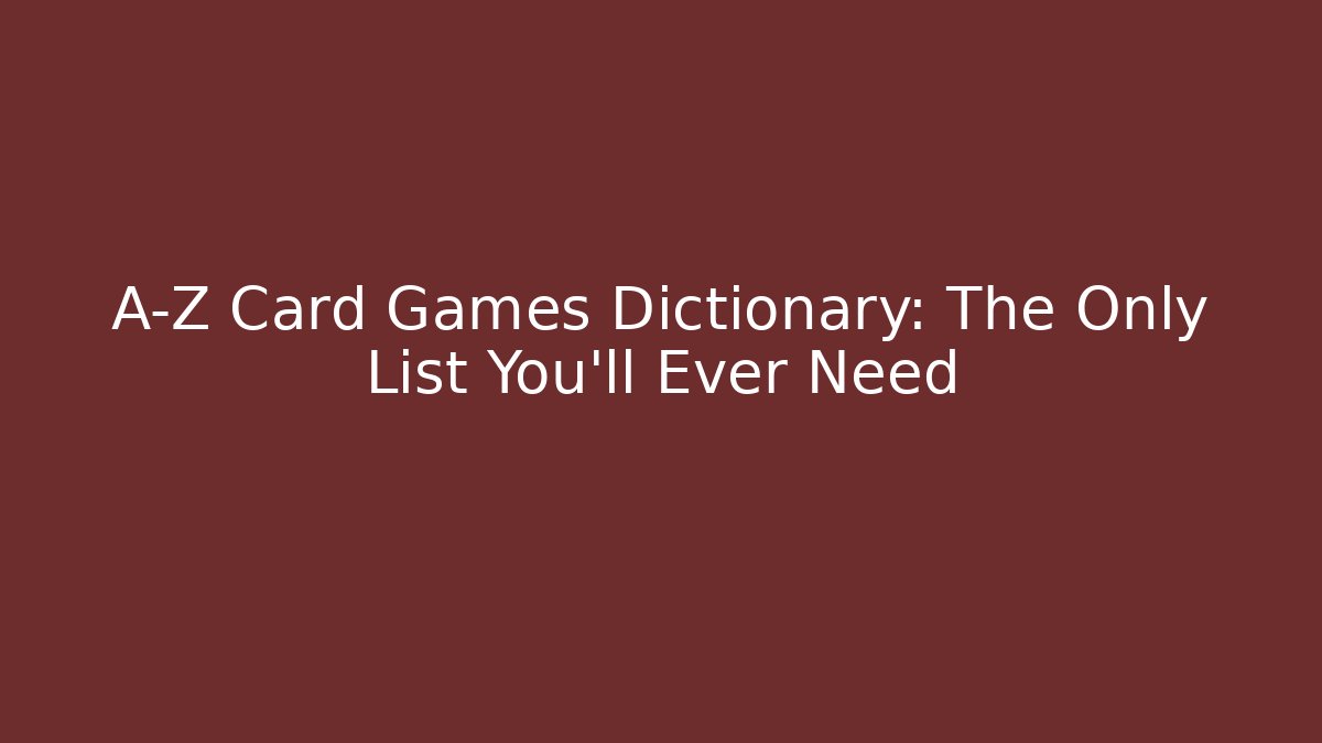 A-Z Card Games Dictionary: The Only List You’ll Ever Need