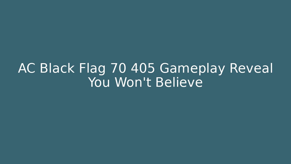 AC Black Flag 70 405 Gameplay Reveal You Won't Believe