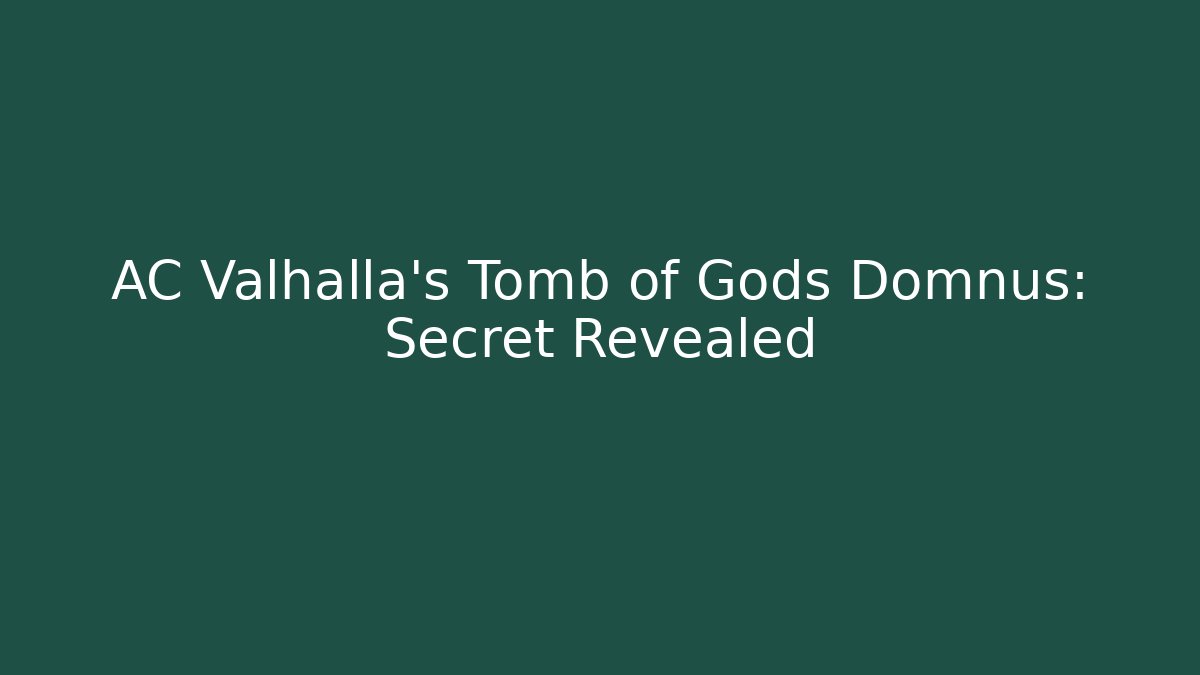 AC Valhalla's Tomb of Gods Domnus: Secret Revealed