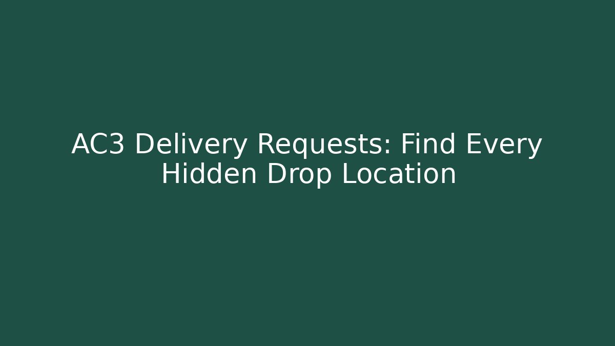 AC3 Delivery Requests: Find Every Hidden Drop Location