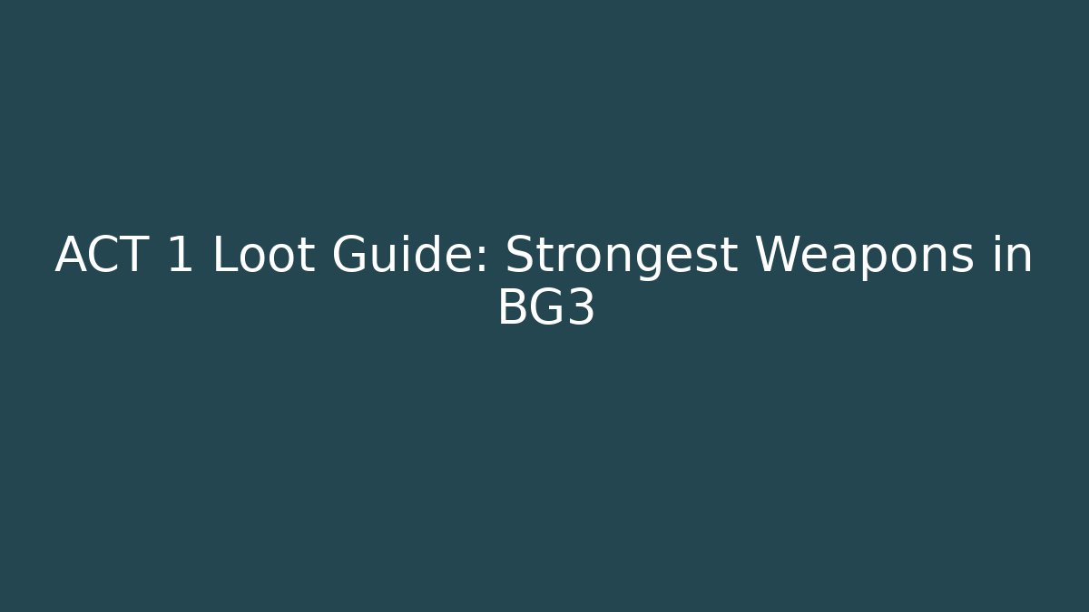 ACT 1 Loot Guide: Strongest Weapons in BG3