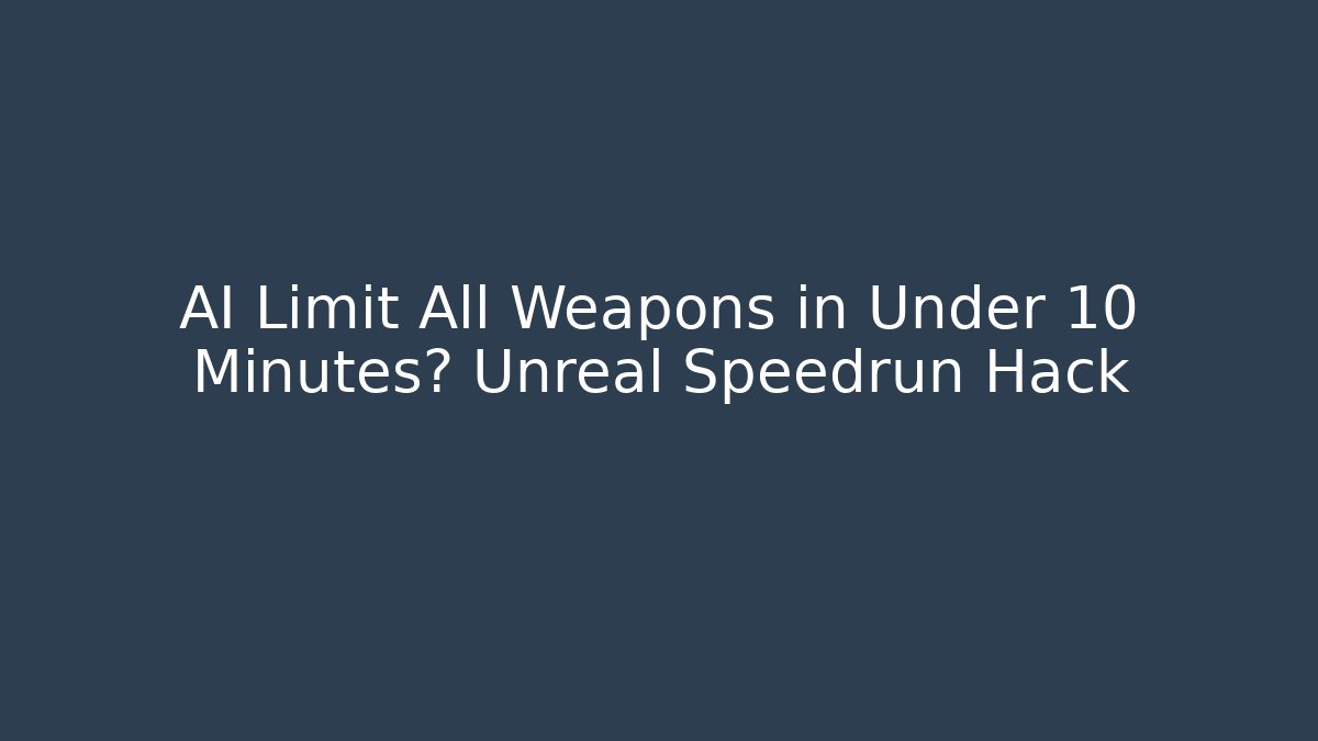 AI Limit All Weapons in Under 10 Minutes? Unreal Speedrun Hack