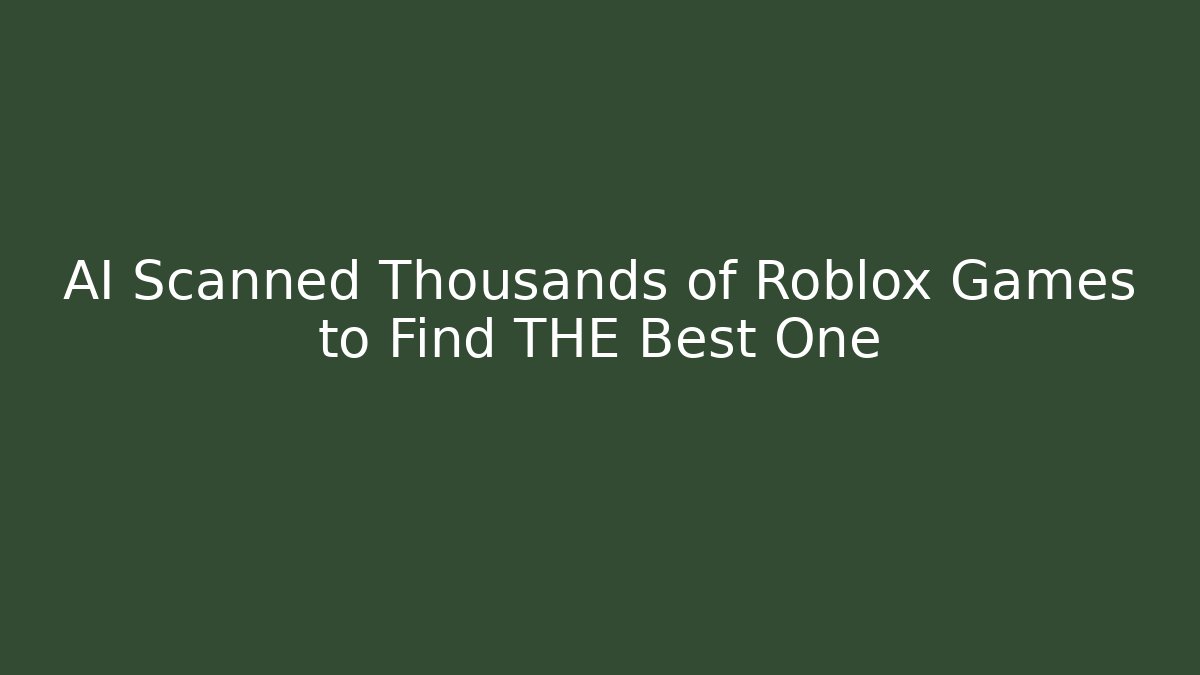 AI Scanned Thousands of Roblox Games to Find THE Best One