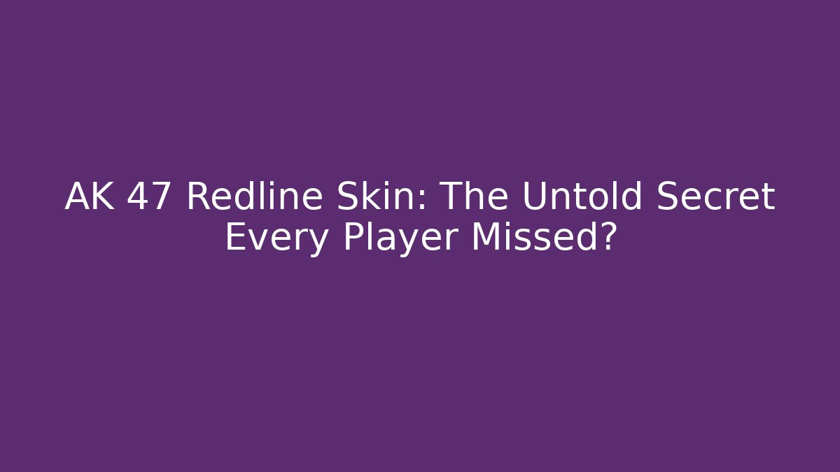 AK 47 Redline Skin: The Untold Secret Every Player Missed?