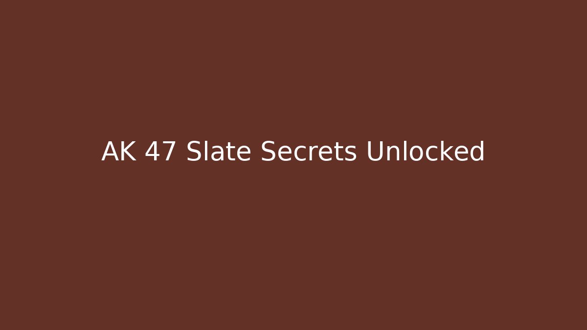 AK 47 Slate Secrets Unlocked