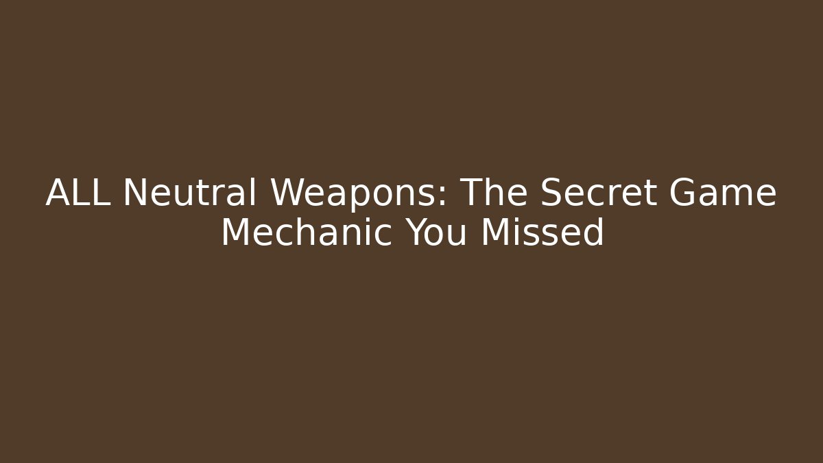 ALL Neutral Weapons: The Secret Game Mechanic You Missed