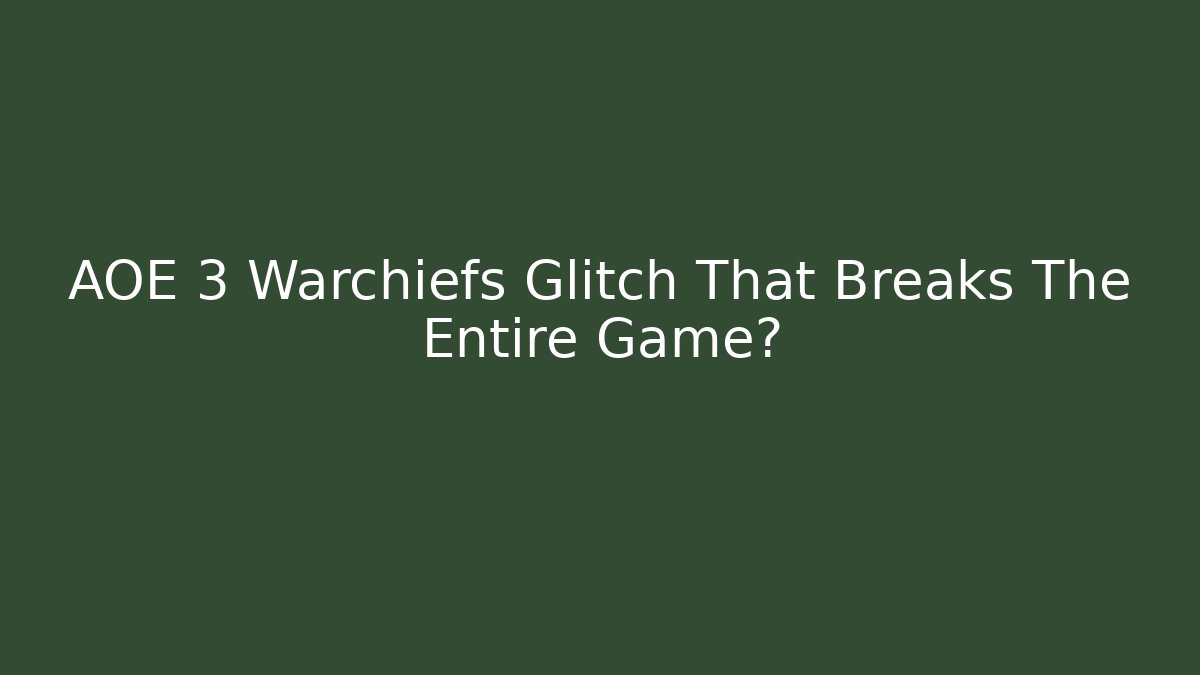 AOE 3 Warchiefs Glitch That Breaks The Entire Game?