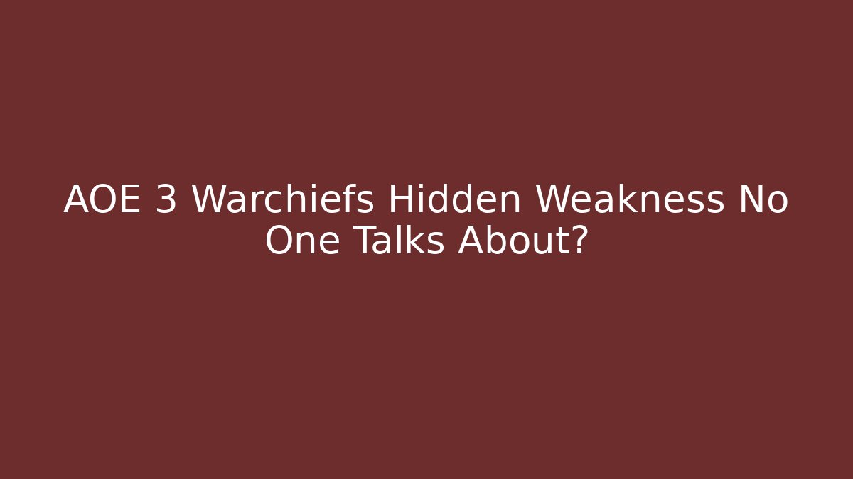AOE 3 Warchiefs Hidden Weakness No One Talks About?