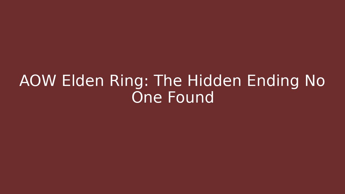 AOW Elden Ring: The Hidden Ending No One Found - Celivion