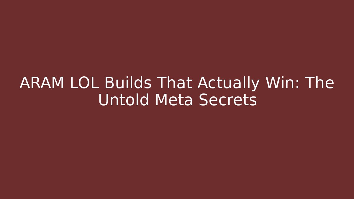 ARAM LOL Builds That Actually Win: The Untold Meta Secrets