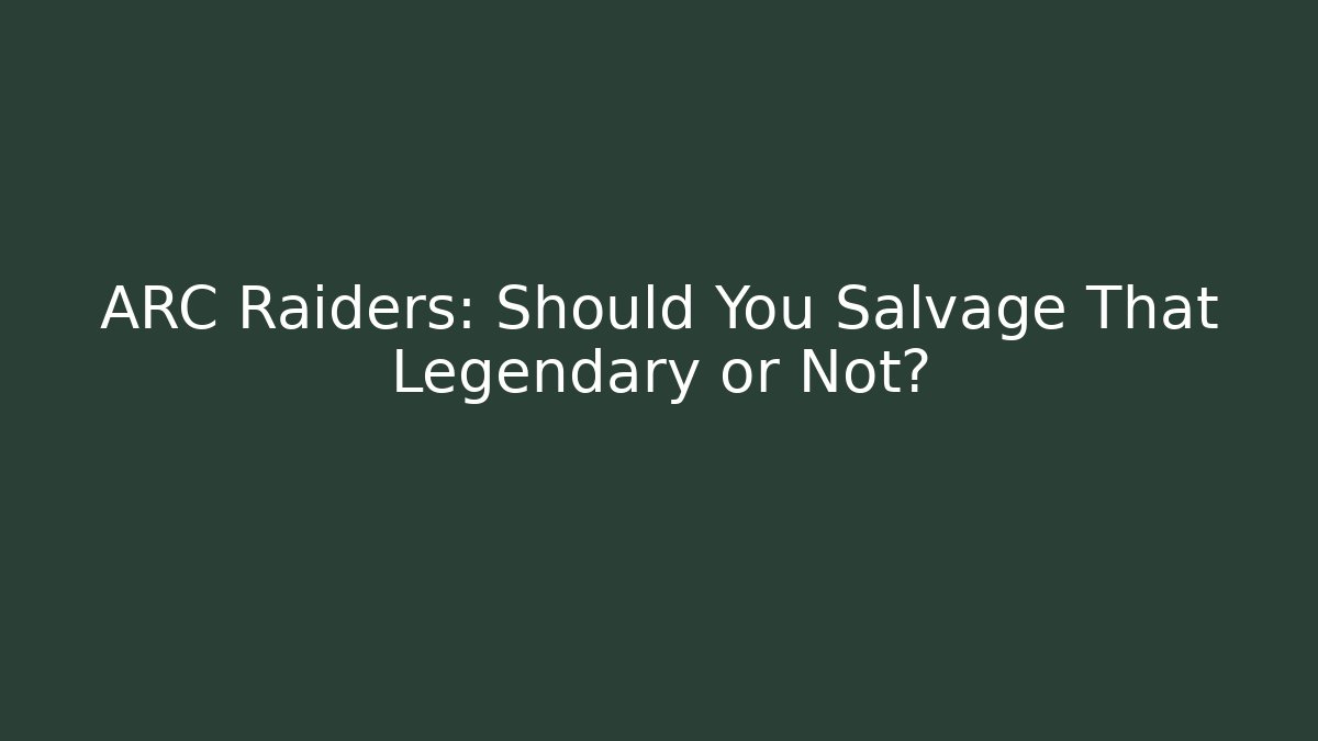 ARC Raiders: Should You Salvage That Legendary or Not?