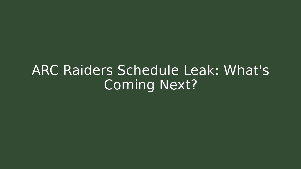 ARC Raiders Schedule Leak: What’s Coming Next? - Celivion