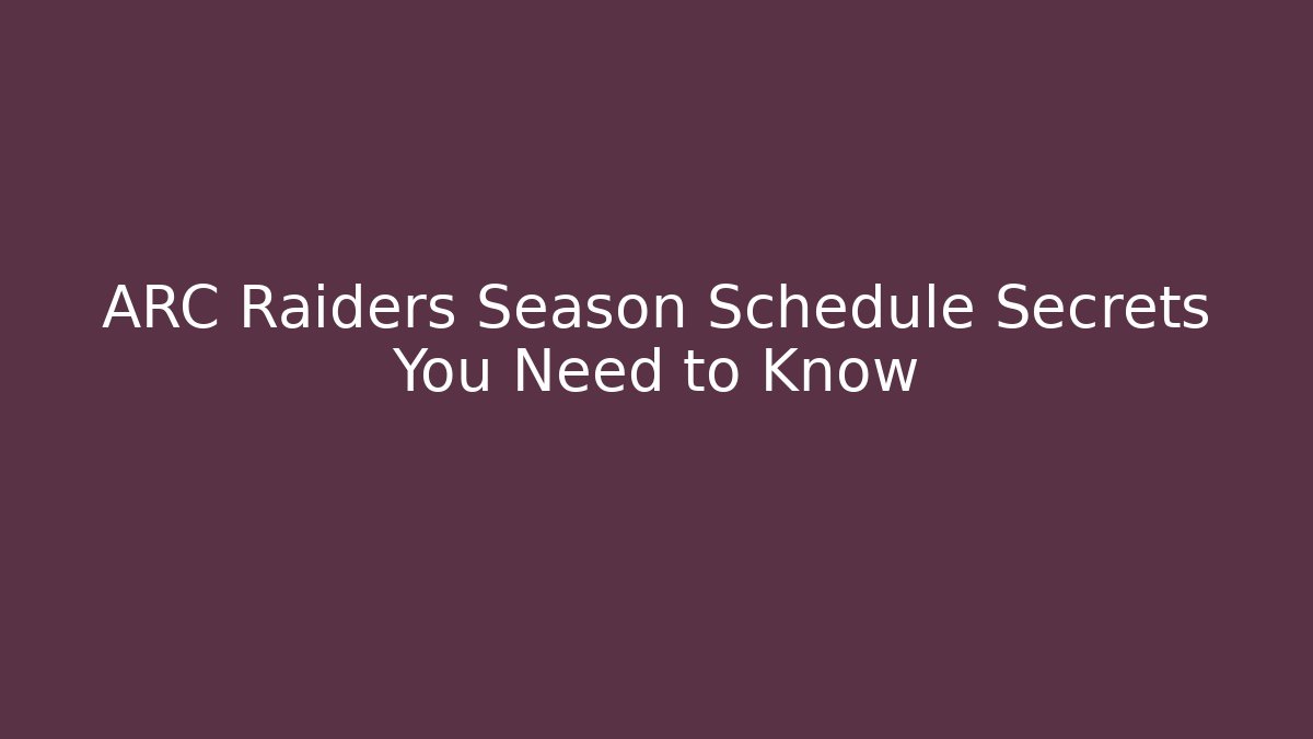 ARC Raiders Season Schedule Secrets You Need to Know