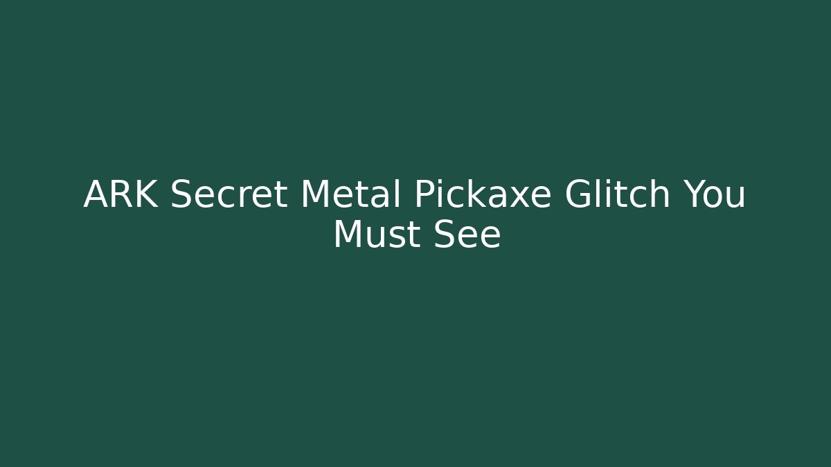 ARK Secret Metal Pickaxe Glitch You Must See