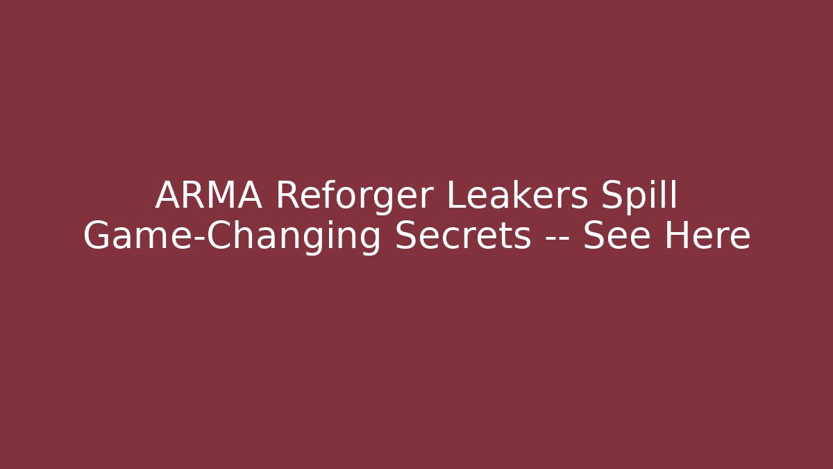 ARMA Reforger Leakers Spill Game-Changing Secrets — See Here