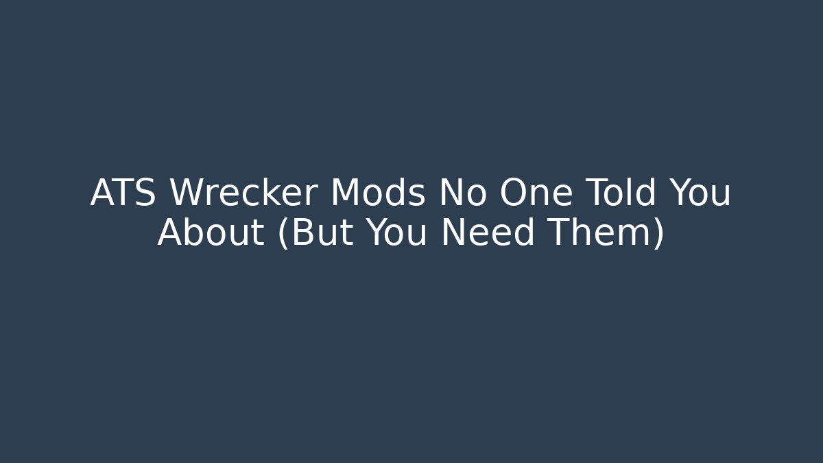 ATS Wrecker Mods No One Told You About (But You Need Them)