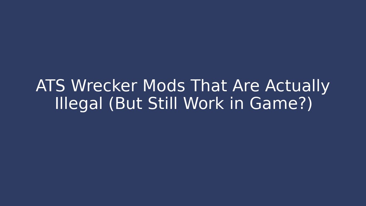ATS Wrecker Mods That Are Actually Illegal (But Still Work in Game?) - Celivion