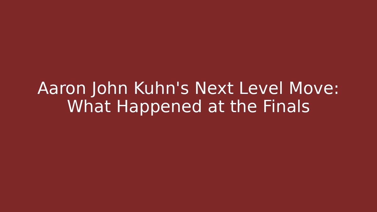 Aaron John Kuhn’s Next Level Move: What Happened at the Finals