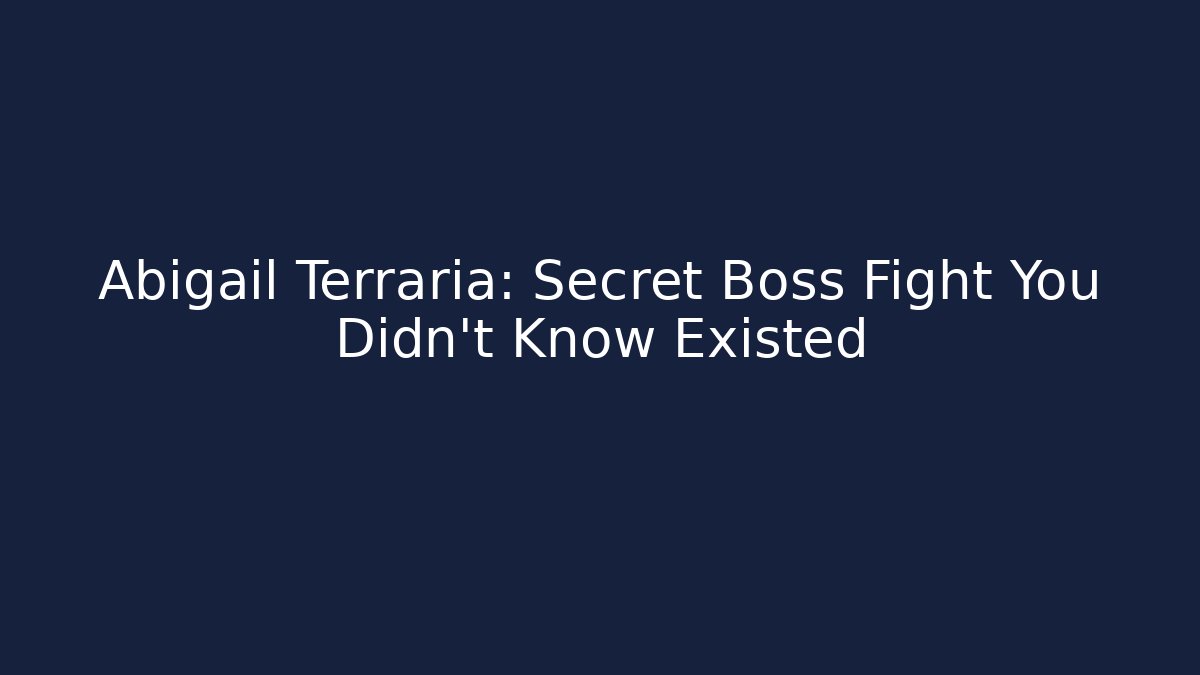 Abigail Terraria: Secret Boss Fight You Didn't Know Existed