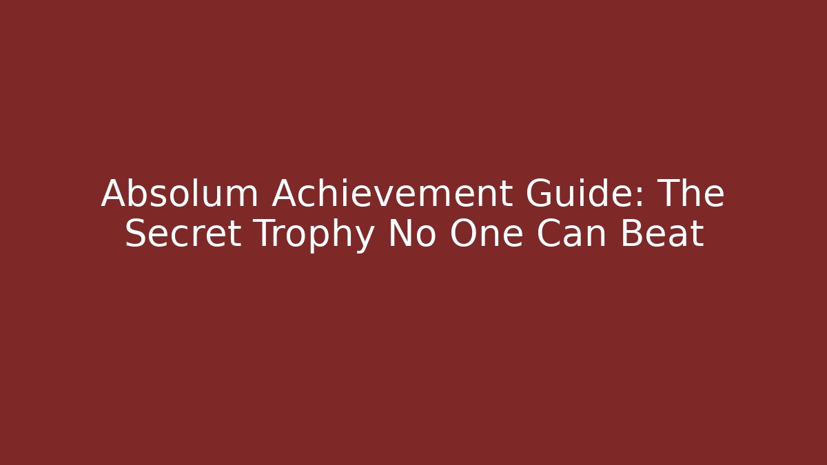 Absolum Achievement Guide: The Secret Trophy No One Can Beat - Celivion