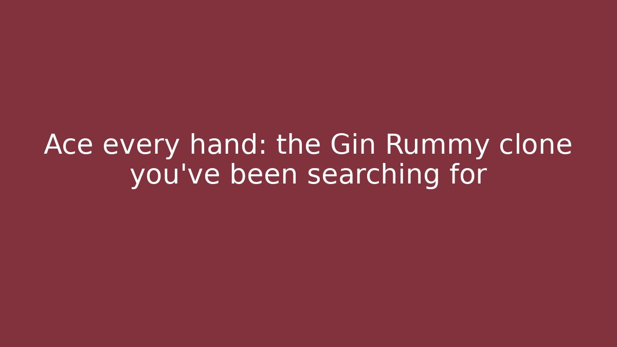 Ace every hand: the Gin Rummy clone you’ve been searching for