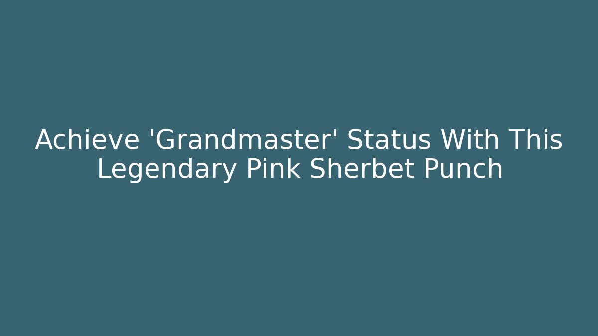 Achieve 'Grandmaster' Status With This Legendary Pink Sherbet Punch