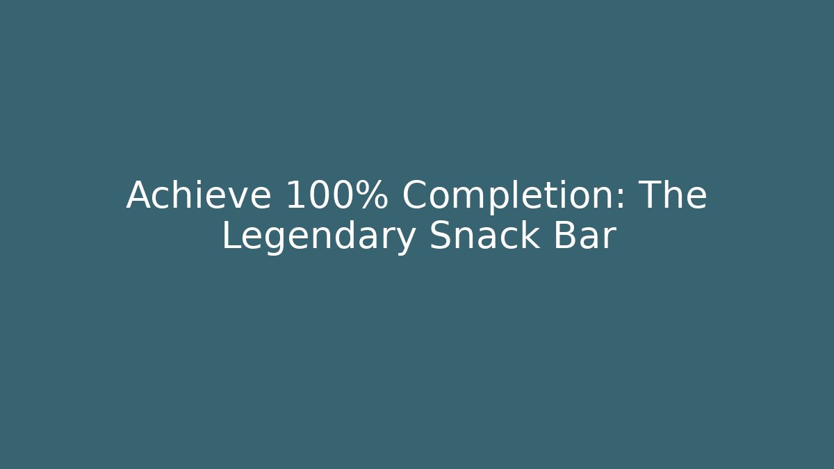 Achieve 100% Completion: The Legendary Snack Bar - Celivion