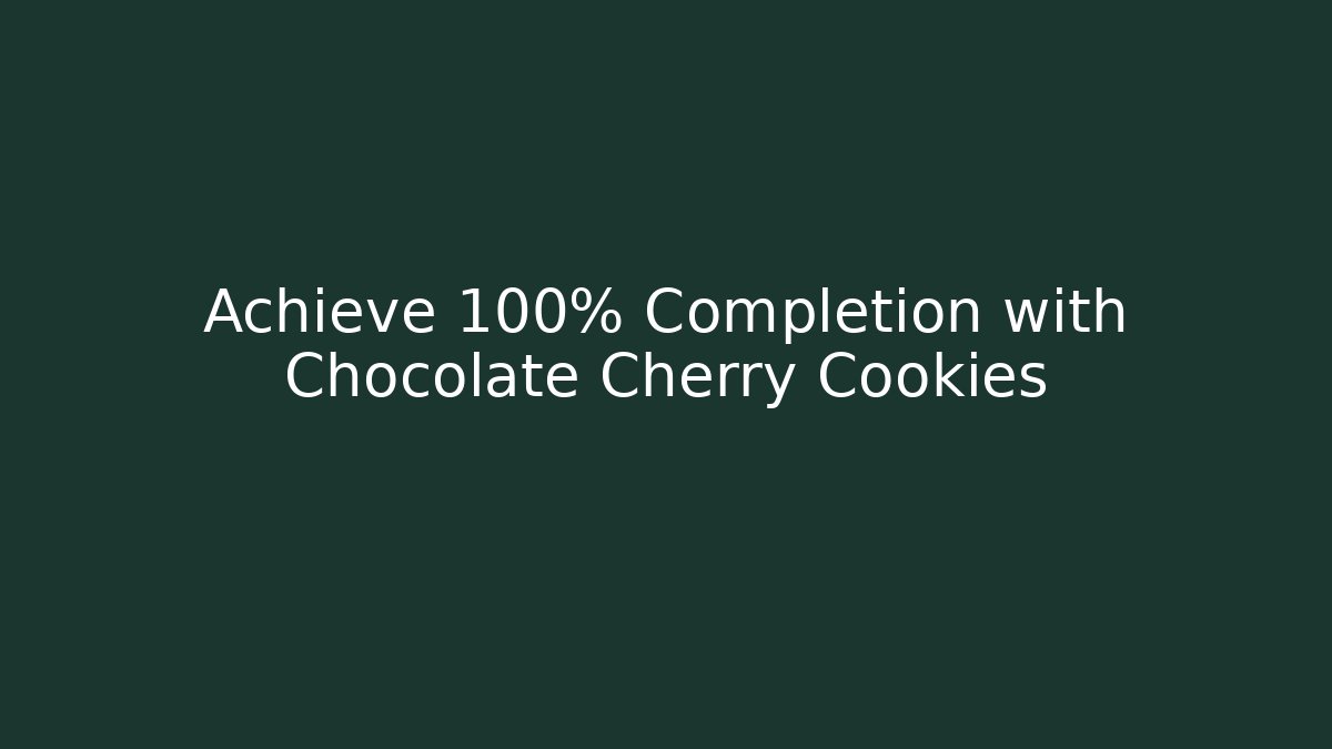 Achieve 100% Completion with Chocolate Cherry Cookies