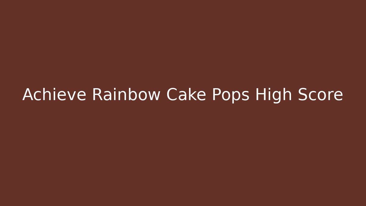 Achieve Rainbow Cake Pops High Score - Celivion