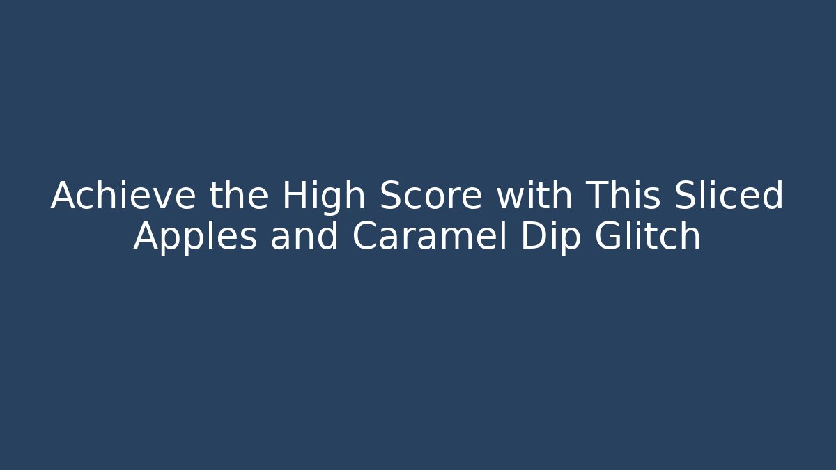 Achieve the High Score with This Sliced Apples and Caramel Dip Glitch
