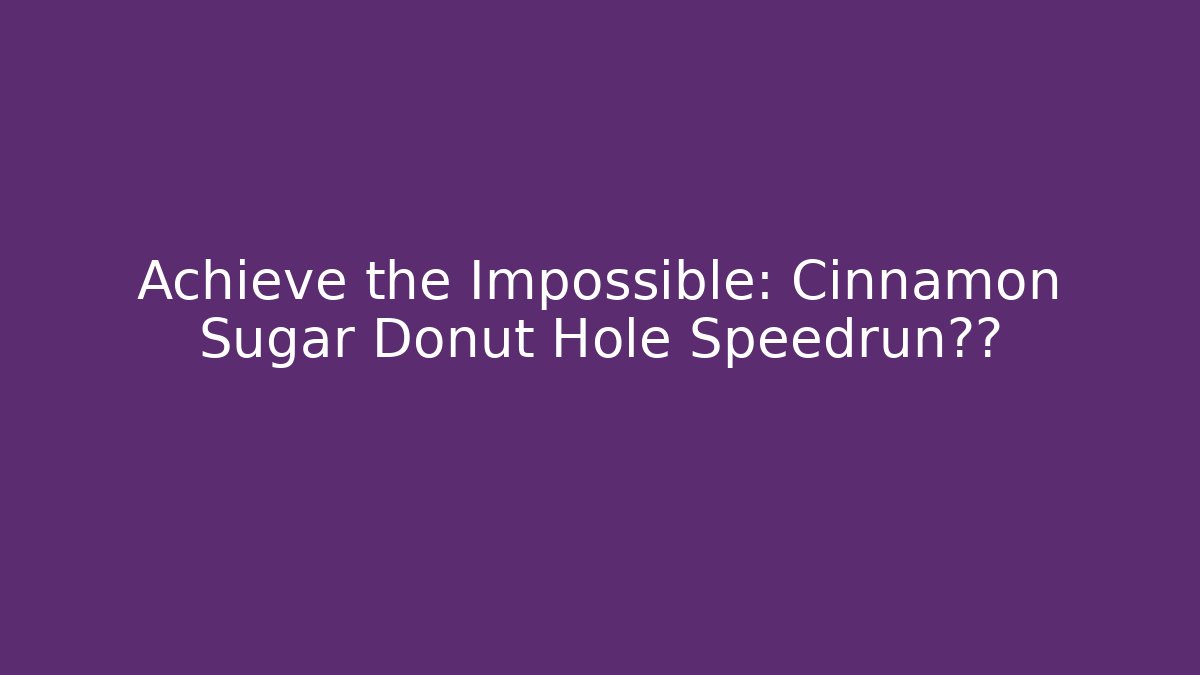 Achieve the Impossible: Cinnamon Sugar Donut Hole Speedrun技巧