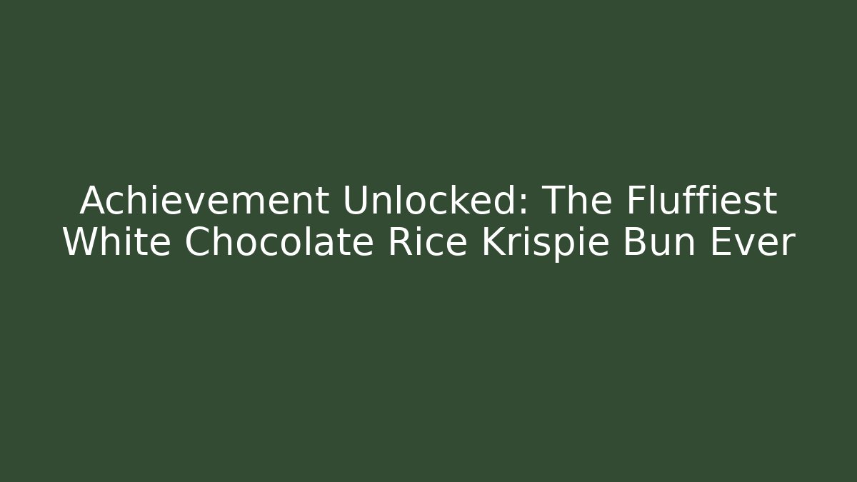 Achievement Unlocked: The Fluffiest White Chocolate Rice Krispie Bun Ever