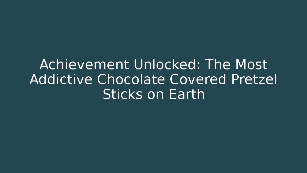 Achievement Unlocked: The Most Addictive Chocolate Covered Pretzel Sticks on Earth
