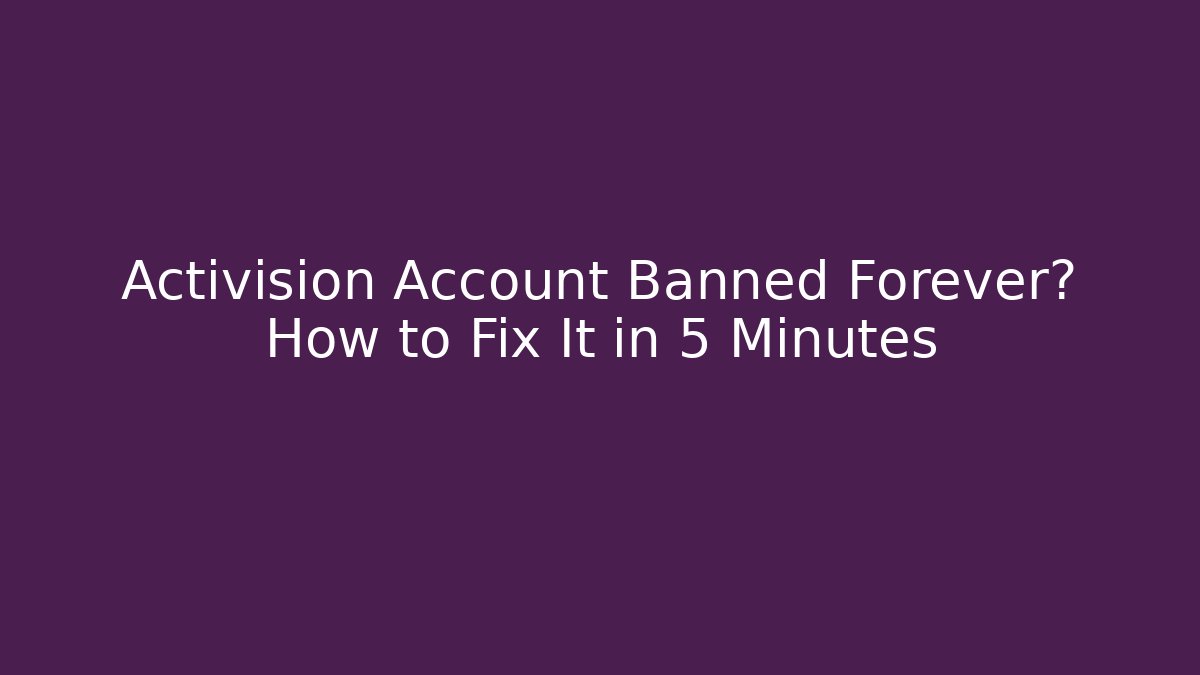 Activision Account Banned Forever? How to Fix It in 5 Minutes